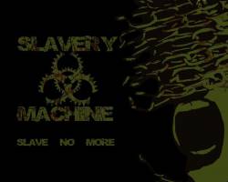 Slavery Machine : Slave No More